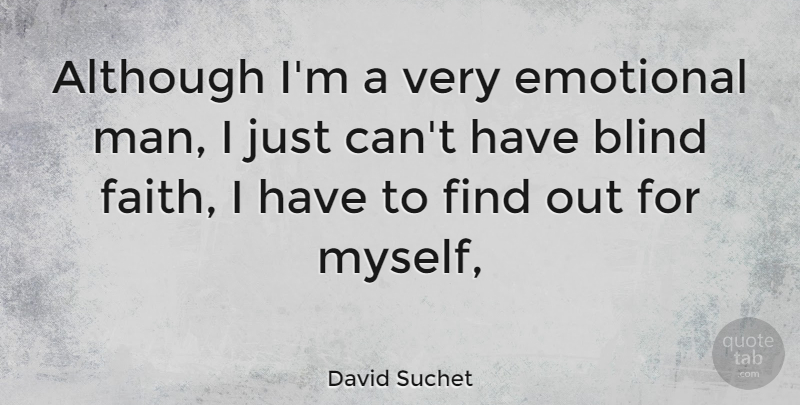 David Suchet Quote About Men, Emotional, Blind: Although Im A Very Emotional...