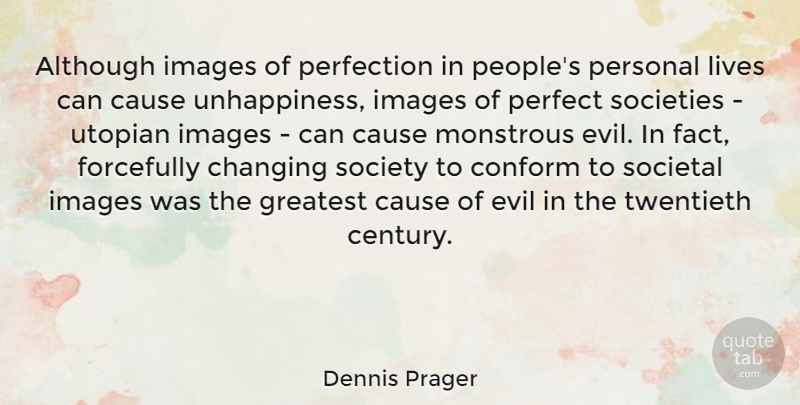 Dennis Prager Quote About Evil, Perfect, People: Although Images Of Perfection In...