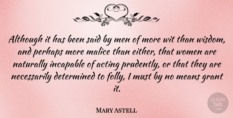 Mary Astell Quote About Mean, Men, Acting: Although It Has Been Said...