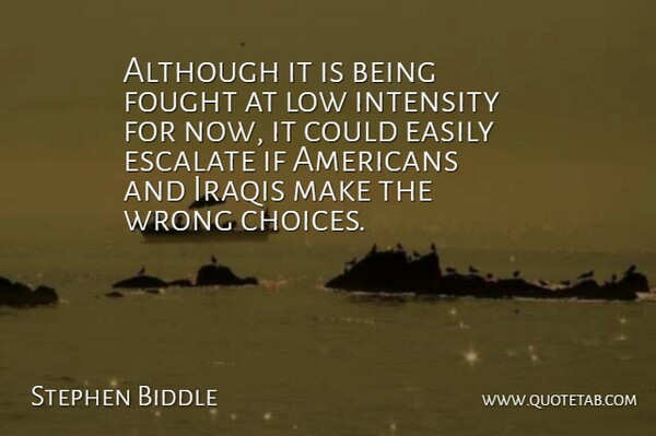 Stephen Biddle Quote About Although, Easily, Fought, Intensity, Iraqis: Although It Is Being Fought...