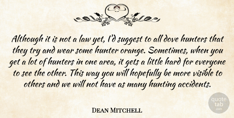 Dean Mitchell Quote About Although, Dove, Gets, Hard, Hopefully: Although It Is Not A...