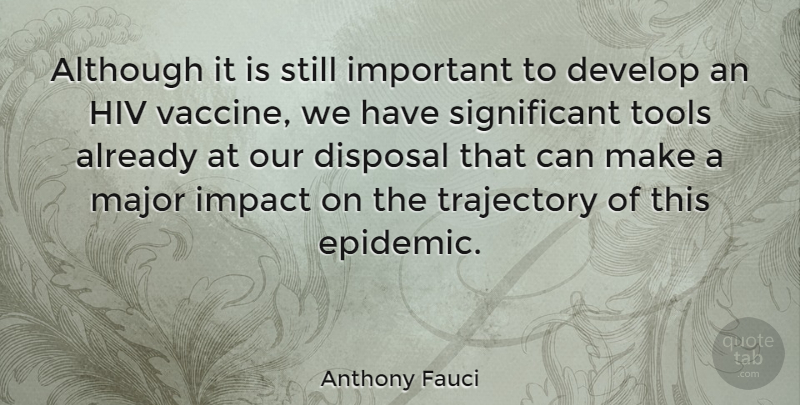 Anthony Fauci Quote About Vaccines, Impact, Epidemics: Although It Is Still Important...