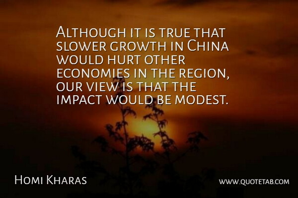 Homi Kharas Quote About Although, China, Economies, Growth, Hurt: Although It Is True That...