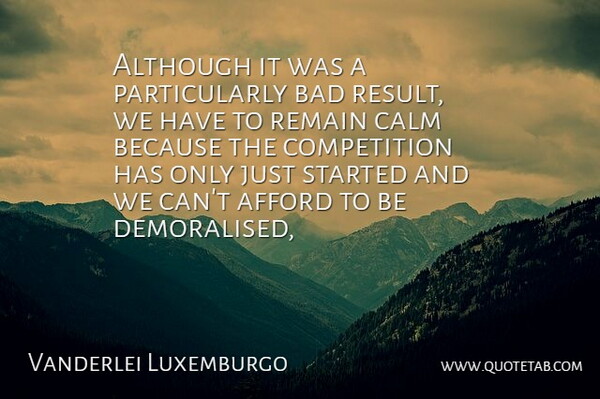 Vanderlei Luxemburgo Quote About Afford, Although, Bad, Calm, Competition: Although It Was A Particularly...