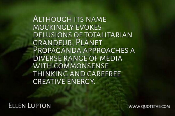 Ellen Lupton Quote About Although, Approaches, Carefree, Creative, Delusions: Although Its Name Mockingly Evokes...