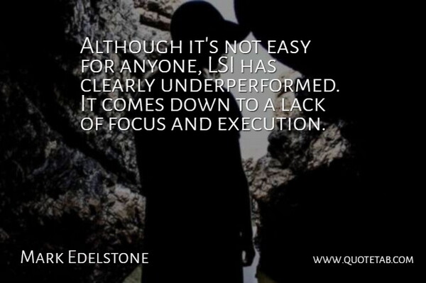 Mark Edelstone Quote About Although, Clearly, Easy, Execution, Focus: Although Its Not Easy For...