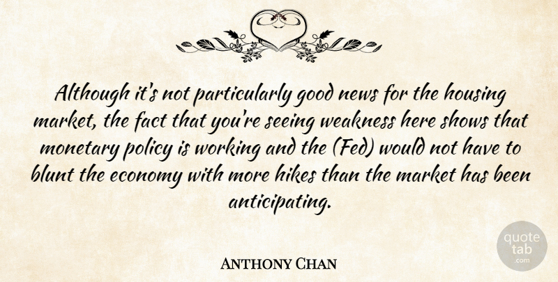 Anthony Chan Quote About Although, Blunt, Economy, Fact, Good: Although Its Not Particularly Good...