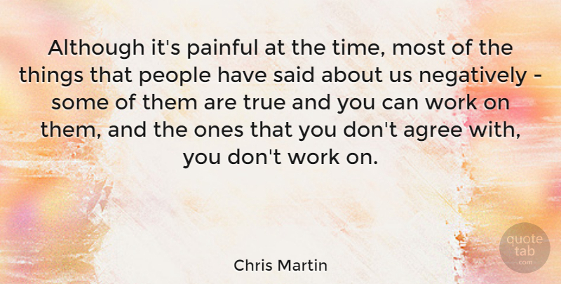 Chris Martin Quote About People, Painful, Said: Although Its Painful At The...