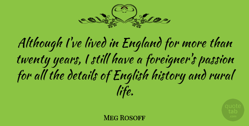 Meg Rosoff Quote About Although, Details, England, English, History: Although Ive Lived In England...