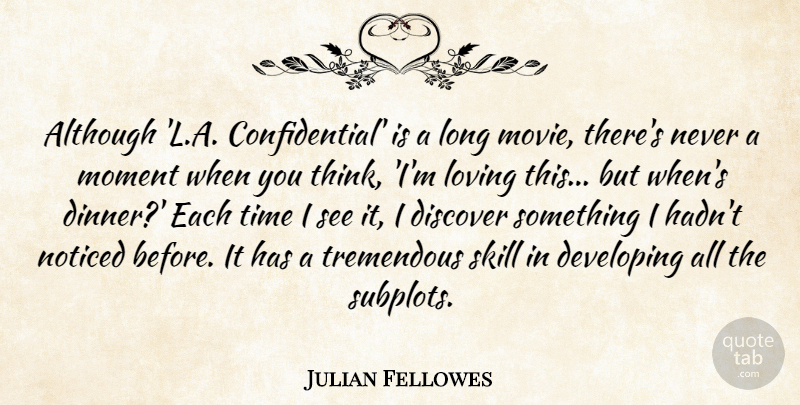 Julian Fellowes Quote About Although, Developing, Discover, Loving, Noticed: Although L A Confidential Is...