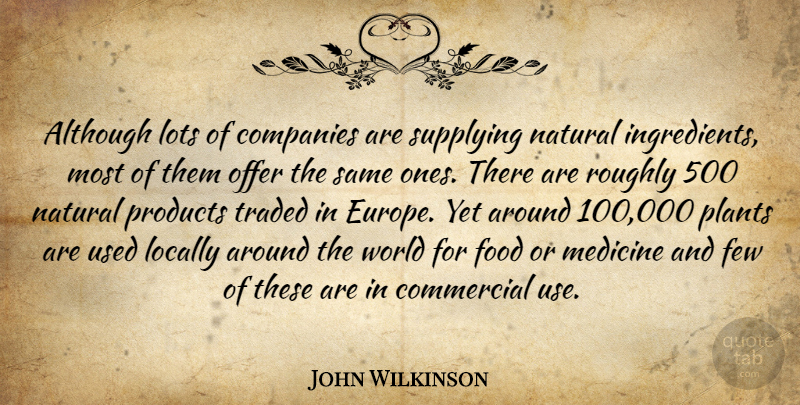 John Wilkinson Quote About Although, Commercial, Companies, Few, Food: Although Lots Of Companies Are...