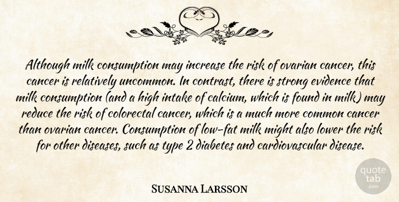 Susanna Larsson Quote About Although, Cancer, Common, Diabetes, Evidence: Although Milk Consumption May Increase...