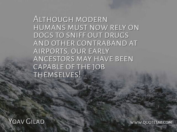 Yoav Gilad Quote About Although, Ancestors, Capable, Dogs, Early: Although Modern Humans Must Now...