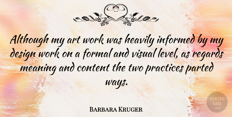Barbara Kruger Quote About Art, Practice, Two: Although My Art Work Was...