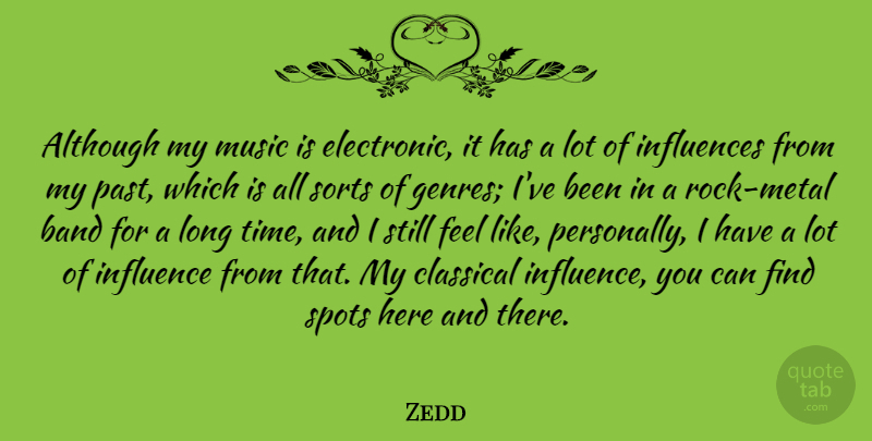 Zedd Quote About Although, Band, Classical, Influences, Music: Although My Music Is Electronic...