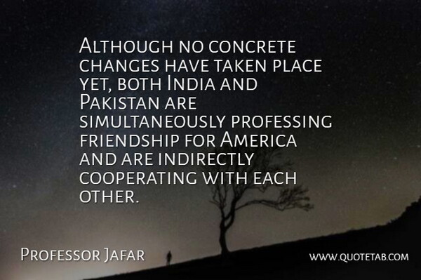 Professor Jafar Quote About Although, America, Both, Changes, Concrete: Although No Concrete Changes Have...