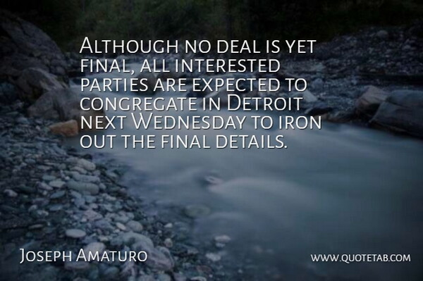 Joseph Amaturo Quote About Although, Deal, Detroit, Expected, Final: Although No Deal Is Yet...