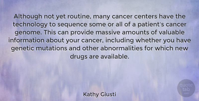 Kathy Giusti Quote About Although, Centers, Genetic, Including, Information: Although Not Yet Routine Many...