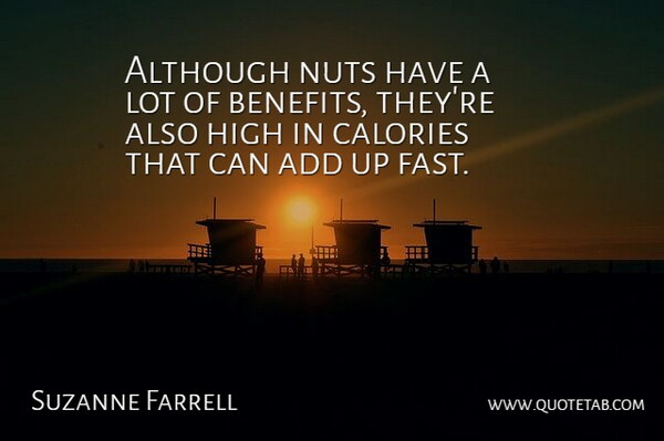 Suzanne Farrell Quote About Add, Although, Calories, High, Nuts: Although Nuts Have A Lot...