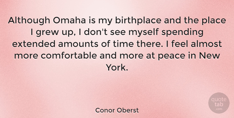 Conor Oberst Quote About New York, Birth Place, Spending: Although Omaha Is My Birthplace...