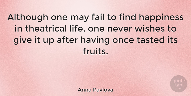 Anna Pavlova Quote About Giving, Wish, Finding Happiness: Although One May Fail To...