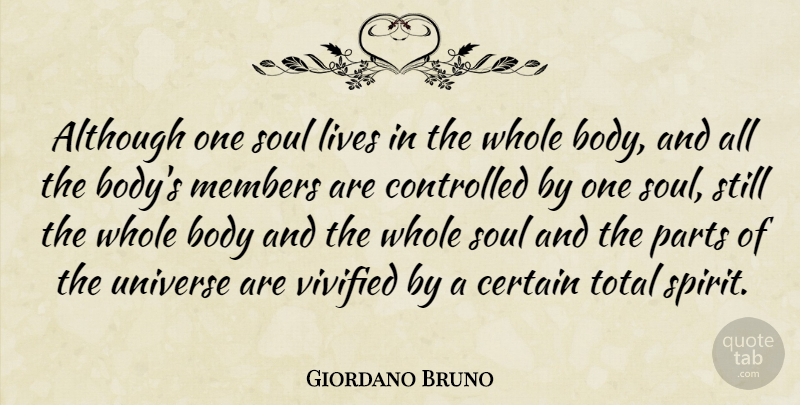 Giordano Bruno Quote About Although, Certain, Controlled, Lives, Members: Although One Soul Lives In...