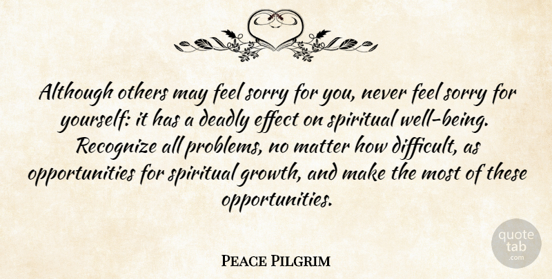 Peace Pilgrim Quote About Spiritual, Sorry, Opportunity: Although Others May Feel Sorry...