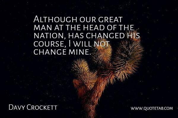 Davy Crockett Quote About Change, Men, Nations: Although Our Great Man At...