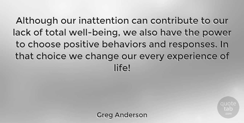 Greg Anderson Quote About Although, American Athlete, Change, Choice, Choose: Although Our Inattention Can Contribute...