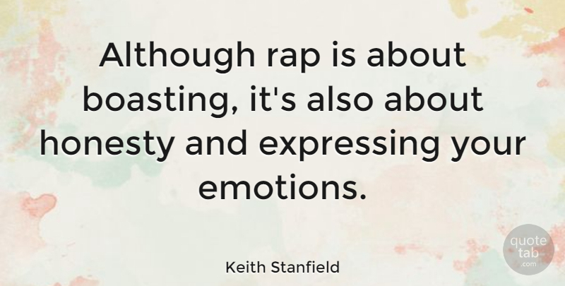 Keith Stanfield Quote About Although, Expressing: Although Rap Is About Boasting...