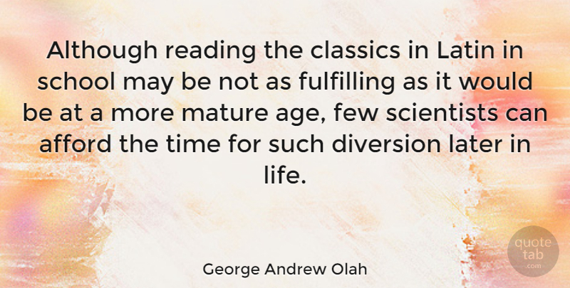 George Andrew Olah Quote About Latin, Reading, School: Although Reading The Classics In...