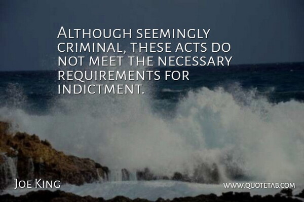 Joe King Quote About Acts, Although, Meet, Necessary, Seemingly: Although Seemingly Criminal These Acts...