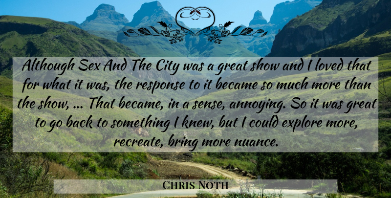 Chris Noth Quote About Although, Became, Bring, City, Explore: Although Sex And The City...