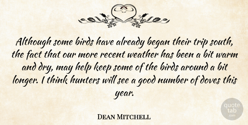 Dean Mitchell Quote About Although, Began, Birds, Bit, Fact: Although Some Birds Have Already...