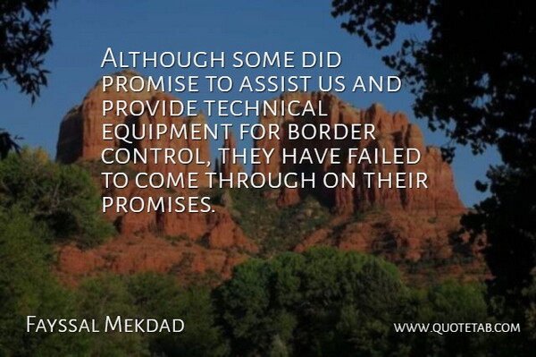 Fayssal Mekdad Quote About Although, Assist, Border, Equipment, Failed: Although Some Did Promise To...