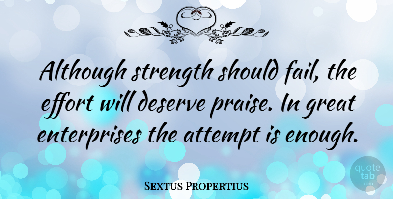 Sextus Propertius Quote About Although, Attempt, Deserve, Great, Strength: Although Strength Should Fail The...