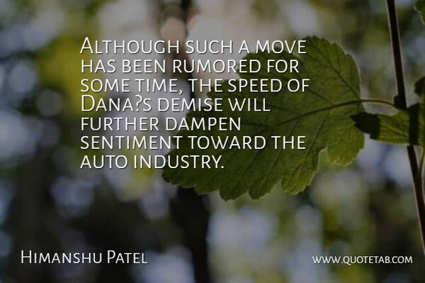 Himanshu Patel Quote About Although, Auto, Demise, Further, Move: Although Such A Move Has...