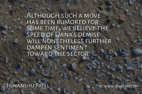 Himanshu Patel Quote About Although, Believe, Demise, Further, Move: Although Such A Move Has...