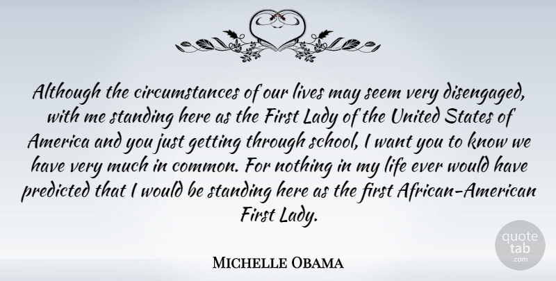 Michelle Obama Quote About School, America, May: Although The Circumstances Of Our...