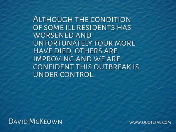 David McKeown Quote About Although, Condition, Confident, Four, Ill: Although The Condition Of Some...