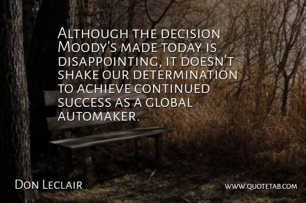 Don Leclair Quote About Achieve, Although, Continued, Decision, Determination: Although The Decision Moodys Made...