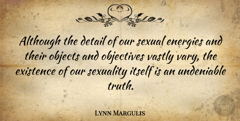 Lynn Margulis Quote About Details, Energy, Sexuality: Although The Detail Of Our...