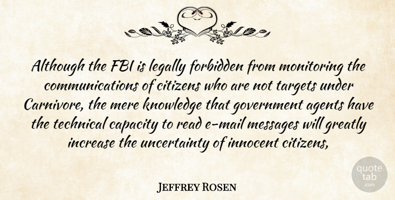 Jeffrey Rosen Quote About Agents, Although, Capacity, Citizens, Fbi: Although The Fbi Is Legally...