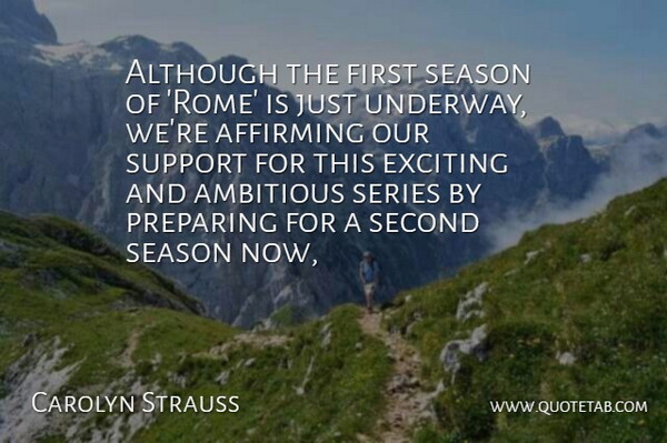 Carolyn Strauss Quote About Although, Ambitious, Exciting, Preparing, Season: Although The First Season Of...