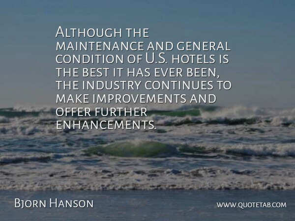 Bjorn Hanson Quote About Although, Best, Condition, Continues, Further: Although The Maintenance And General...