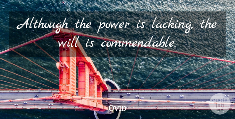Ovid Quote About Latin, Lacking, Commendable: Although The Power Is Lacking...