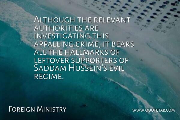 Foreign Ministry Quote About Although, Appalling, Bears, Evil, Relevant: Although The Relevant Authorities Are...