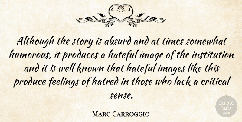 Marc Carroggio Quote About Absurd, Although, Critical, Feelings, Hateful: Although The Story Is Absurd...