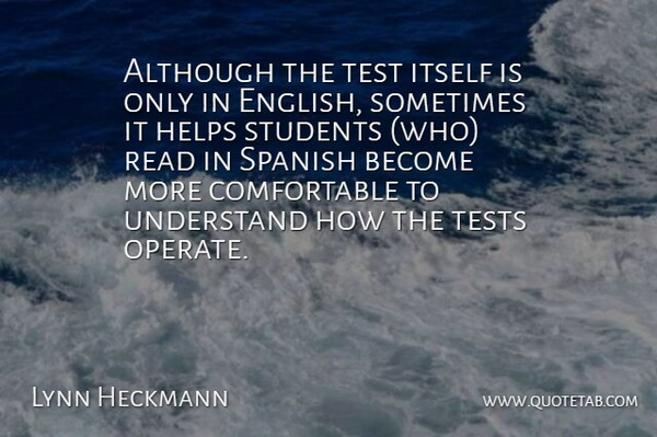 Lynn Heckmann Quote About Although, Helps, Itself, Spanish, Students: Although The Test Itself Is...