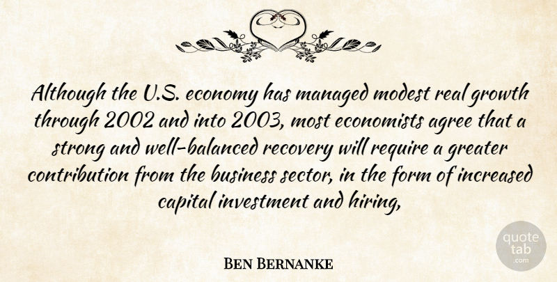 Ben Bernanke Quote About Agree, Although, Business, Capital, Economists: Although The U S Economy...